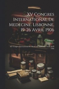 bokomslag XV Congres International De Medecine. Lisbonne, 19-26 Avril 1906