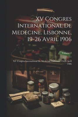 bokomslag XV Congres International De Medecine. Lisbonne, 19-26 Avril 1906