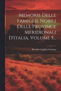 bokomslag Memorie Delle Famiglie Nobili Delle Province Meridionali D'italia, Volume 5...