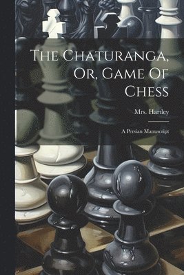 The Chaturanga, Or, Game Of Chess 1