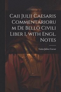 bokomslag Caii Julii Caesaris Commentariorum De Bello Civili Liber 1, with Engl. Notes