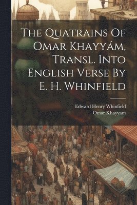 Omar Khayyam, Edward Henry Whinfield - Quatrains Of Omar Khayyám, Transl. Into English Verse By E. H. Whinfield, Häftad