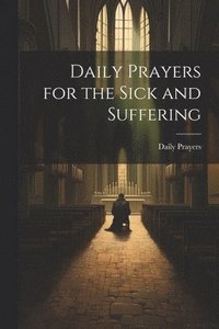 bokomslag Daily Prayers for the Sick and Suffering