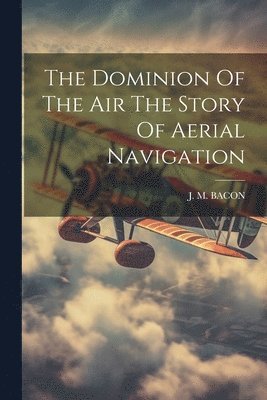 bokomslag Dominion Of The Air The Story Of Aerial Navigation