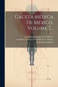 bokomslag Gaceta Mdica De Mxico, Volume 7...