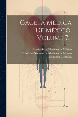 Gaceta Mdica De Mxico, Volume 7... 1