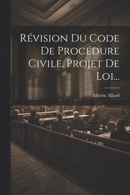 Rvision Du Code De Procdure Civile. Projet De Loi... 1