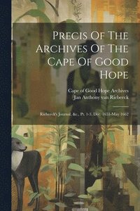 bokomslag Precis Of The Archives Of The Cape Of Good Hope