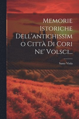 bokomslag Memorie Istoriche Dell'antichissimo Citt Di Cori Ne' Volsci...