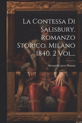 Contessa Di Salisbury. Romanzo Storico. Milano 1840. 2 Vol...