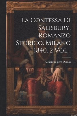 La Contessa Di Salisbury. Romanzo Storico. Milano 1840. 2 Vol... 1