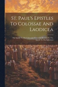 bokomslag St. Paul's Epistles To Colossae And Laodicea