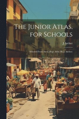 bokomslag The Junior Atlas, for Schools