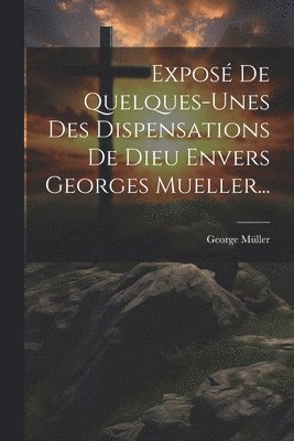 Expos De Quelques-unes Des Dispensations De Dieu Envers Georges Mueller... 1