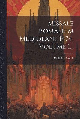 bokomslag Missale Romanum Mediolani, 1474, Volume 1...