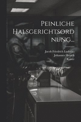 Karl (römisch-Deutsches Reich, Kaiser, V ) - Peinliche Halsgerichtsordnung..., Häftad