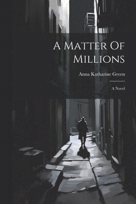 Anna Katharine Green - Matter Of Millions, Häftad