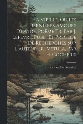 bokomslag La Vieille, Ou Les Dernires Amours D'ovide, Pome Tr. Par J. Lefevre, Publ., Et Prcd De Recherches Sur L'auteur Du Vetula, Par H. Cocheris