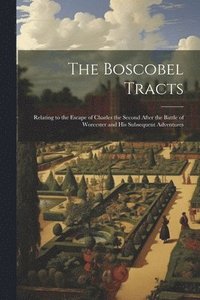 bokomslag The Boscobel Tracts