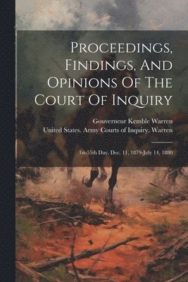 Proceedings, Findings, And Opinions Of The Court Of Inquiry 1
