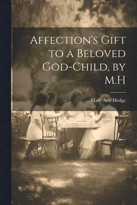 Affection's Gift to a Beloved God-Child, by M.H 1
