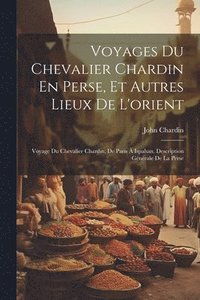 bokomslag Voyages Du Chevalier Chardin En Perse, Et Autres Lieux De L'orient