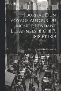 bokomslag Journal D'un Voyage Autour Du Monde, Pendant Les Annes 1816, 1817, 1818 Et 1819