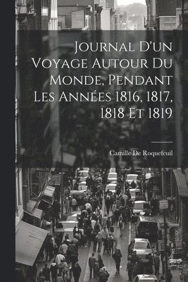bokomslag Journal D'un Voyage Autour Du Monde, Pendant Les Années 1816, 1817, 1818 Et 1819