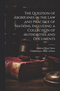 bokomslag Question of Aborigines in the Law and Practice of Nations, Including a Collection of Authorities and Documents