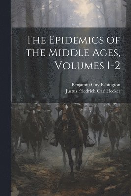 bokomslag The Epidemics of the Middle Ages, Volumes 1-2