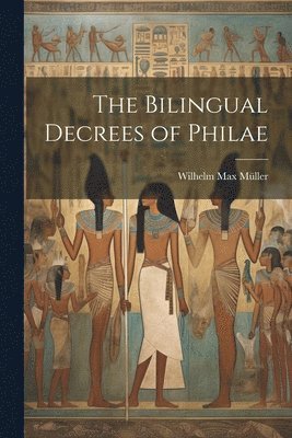 Wilhelm Max Müller - Bilingual Decrees of Philae, Häftad