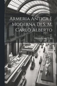 bokomslag Armeria Antica E Moderna Di S. M. Carlo Alberto
