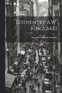 bokomslag Eothen [By A.W. Kinglake]