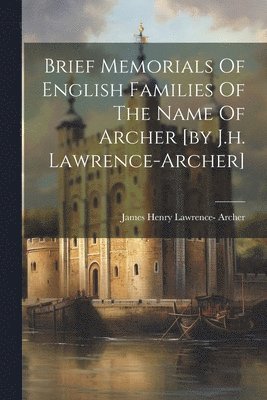 bokomslag Brief Memorials Of English Families Of The Name Of Archer [by J.h. Lawrence-archer]