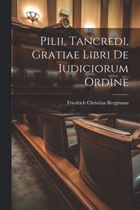 bokomslag Pilii, Tancredi, Gratiae Libri De Iudiciorum Ordine