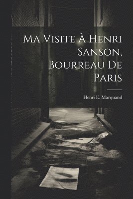 Ma Visite À Henri Sanson, Bourreau De Paris