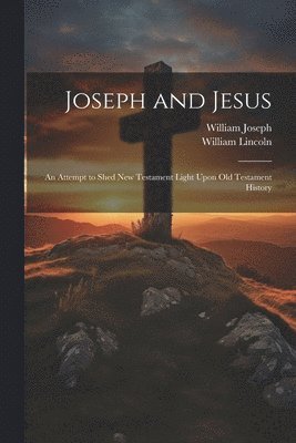 William Lincoln, William Joseph - Joseph and Jesus, Häftad