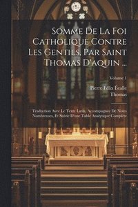 bokomslag Somme De La Foi Catholique Contre Les Gentils, Par Saint Thomas D'aquin ...