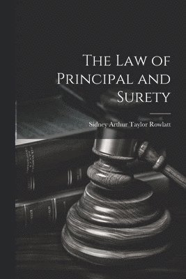 Sidney Arthur Taylor Rowlatt - Law of Principal and Surety, Häftad