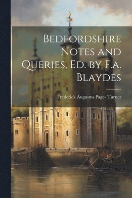 Bedfordshire Notes and Queries, Ed. by F.a. Blaydes 1