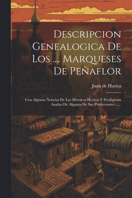 Descripcion Genealogica De Los .... Marqueses De Peaflor 1