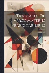 bokomslag Tractatus De Diversis Materiis Praedicabilibus