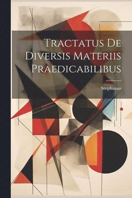 Stephanus - Tractatus De Diversis Materiis Praedicabilibus, Häftad