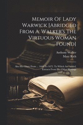 Memoir Of Lady Warwick [abridged From A. Walker's The Virtuous Woman Found] 1