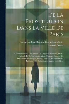 bokomslag De La Prostitution Dans La Ville De Paris