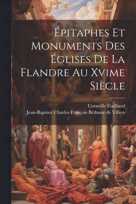 Corneille Gailliard, Jean-Baptiste Charles François Béthune - Épitaphes Et Monuments Des Églises De La Flandre Au Xvime Siècle, Häftad