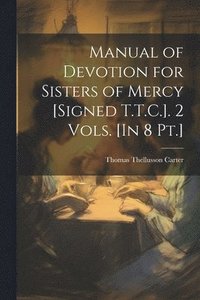 bokomslag Manual of Devotion for Sisters of Mercy [Signed T.T.C.]. 2 Vols. [In 8 Pt.]