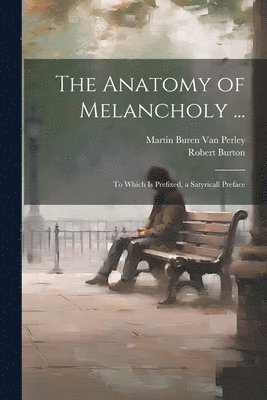 The Anatomy of Melancholy ... 1