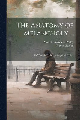 Martin Buren Van Perley, Robert Burton, Martin Buren van Perley - Anatomy of Melancholy ..., Häftad