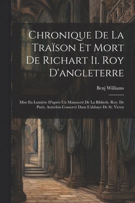 bokomslag Chronique De La Trason Et Mort De Richart Ii. Roy D'angleterre